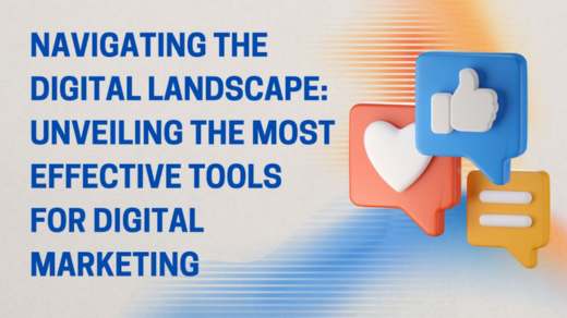 Navigating the Digital Landscape: Unveiling the Most Effective Tools for Digital Marketing